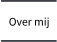 Over mij